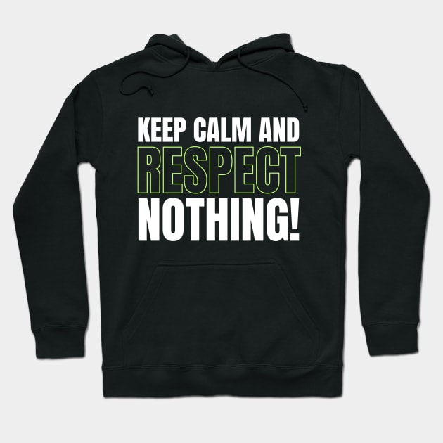 Keep Calm and Respect Nothing! Hoodie by Benny Merch Pearl